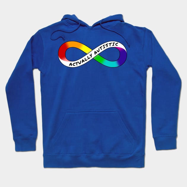 Actually Autistic - Rainbow Infinity Symbol for Neurodiversity Neurodivergent Pride Asperger's Autism ASD Acceptance & Support Hoodie by bystander